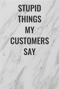 Stupid Things My Customers Say