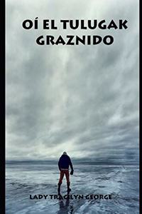 Oí El Tulugak Graznido