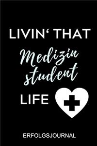 Livin' That Medizinstudent Life Erfolgsjournal: A5 ERFOLGSJOURNAL 2020 schöner Spruch für zukünftige Ärzte - Medizinstudium - Studentennotizbuch - Mediziner Tagebuch - Physikum - Studienbeginn Med