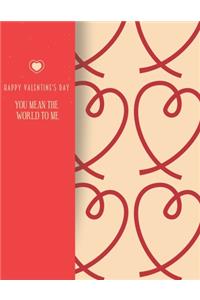 Happy Valentines Day. You Mean the World to Me.