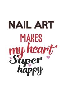 Nail art Makes My Heart Super Happy Nail art Lovers Nail art Obsessed Notebook A beautiful