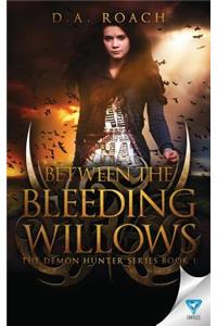 Between the Bleeding Willows