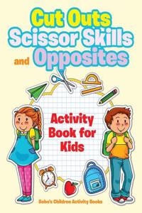 Cut Outs, Scissor Skills and Opposites Activity Book for Kids