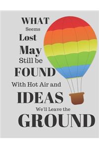 WHAT Seems Lost May Still be FOUND With Hot Air and IDEAS We'll Leave the GROUND