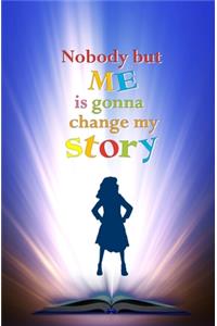 Nobody but Me is Gonna Change My Story