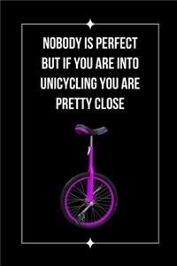 Nobody Is Perfect But If You Are Into Unicycling You Are Pretty Close