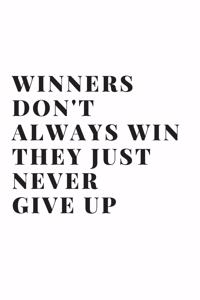 Winners Don't Always Win They Just Never Give Up