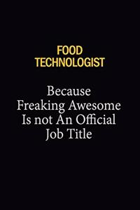 Food Technologist Because Freaking Awesome Is Not An Official Job Title