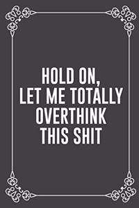Hold On, Let Me Totally Overthink This Shit