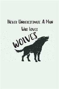Never Underestimate A Man Who Loves Wolves