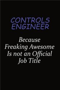 Controls Engineer Because Freaking Awesome Is Not An Official Job Title