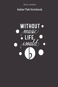 Without Music Life Would B - Guitar Tab Notebook