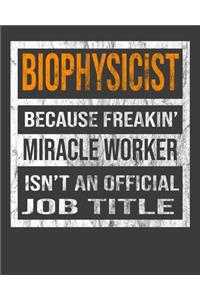 Biophysicist Because Freakin' Miracle Worker Is Not An Official Job Title
