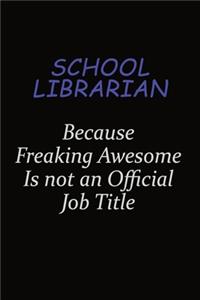 School Librarian Because Freaking Awesome Is Not An Official Job Title