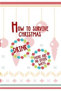 How to survive Christmas Drink there Are No Other Ways