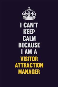 I Can't Keep Calm Because I Am A Visitor Attraction Manager