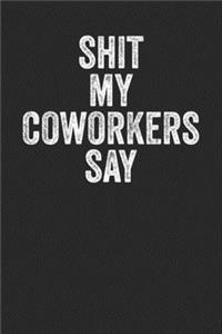 Shit My Coworkers Say