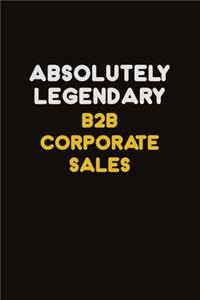 Absolutely Legendary B2B Corporate Sales
