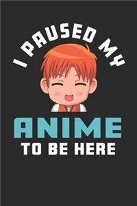 I paused My Anime to Be Here