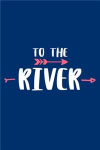 To The River