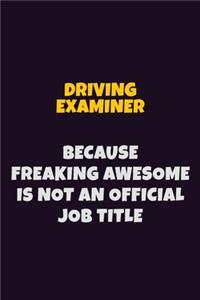 Driving Examiner, Because Freaking Awesome Is Not An Official Job Title