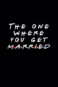 The One Where You Get Married