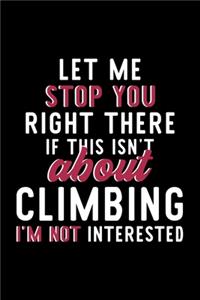 Let Me Stop You Right There If This Isn't About Climbing I'm Not Interested