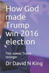 How God made Trump win 2016 election