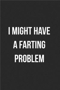I Might Have A Farting Problem