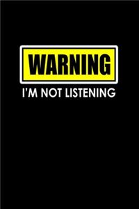 Warning I'm Not Listening