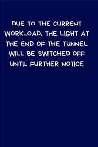 Due To The Current Workload, The Light At The End of The Tunnel Will Be Switched Off Until Further Notice