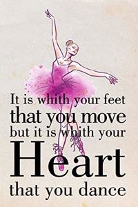 It is whith your feet that you move but it is whith your Heart that you Dance