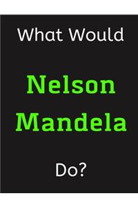What Would Nelson Mandela Do?
