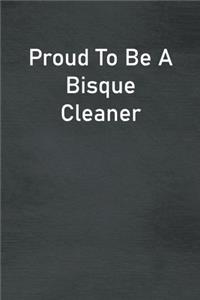 Proud To Be A Bisque Cleaner: Lined Notebook For Men, Women And Co Workers