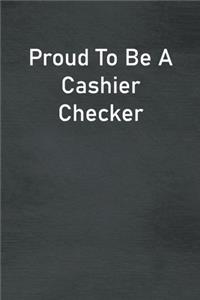 Proud To Be A Cashier Checker