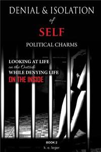Denial and Isolation of Self Political Charms