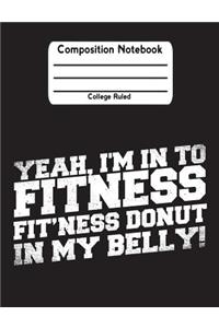 Yeah I'm In To Fitness Fit'ness Donut In My Belly!