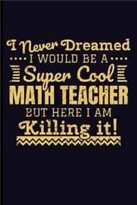 I Never Dreamed I Would Be a Super Cool Math Teacher But Here I Am Killing It!