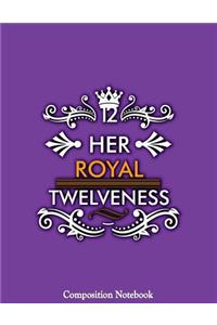 Her Royal Twelveness Composition Notebook