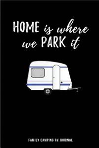 Home Is Where We Park It Family Camping RV Journal