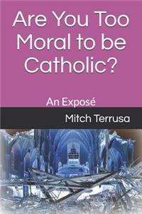 Are You Too Moral to Be Catholic?