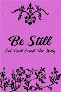 Be Still Let God Lead The Way