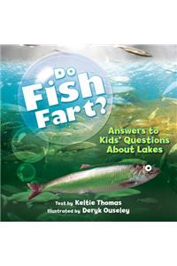 Do Fish Fart?: Answers to Kids' Questions About Lakes