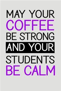 May Your Coffee Be Strong and Your Students Be Calm