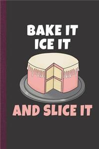 Bake It Ice It and Slice It