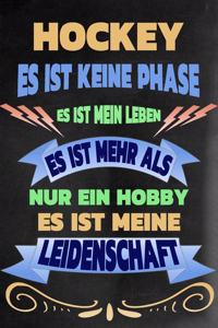 Hockey - Es Ist Keine Phase Es Ist Mein Leben Es Ist Mehr ALS Nur Ein Hobby Es Ist Meine Leidenschaft: Notizbuch - Journal - Tagebuch - Linierte Seite