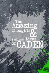 The Amazing Thoughts and Brilliant Ideas of Caden