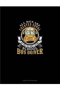 All Men Are Created Equal But Only the Finest Become School Bus Drivers