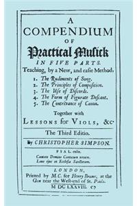 Compendium of Practical Musick in Five Parts, Together with Lessons for Viols. [Music - Facsimile of 1678 Edition