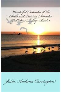 Wonderful Miracles of the Bible and Exciting Miracles God Does Today--Book 1